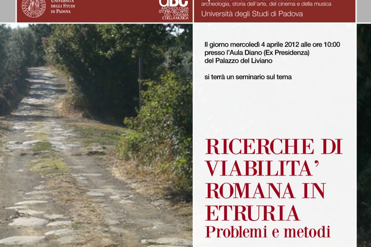 Seminario, 4 aprile 2012 “Ricerche di viabilità romana in Etruria: problemi e metodi” (Aula Diano, Palazzo del Liviano)