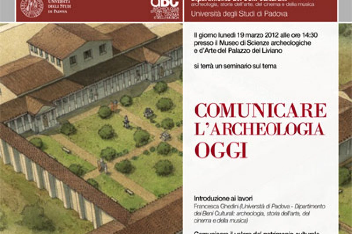 Seminario, 19 marzo 2012 “Comunicare l’archeologia oggi” (Museo, Palazzo del Liviano)