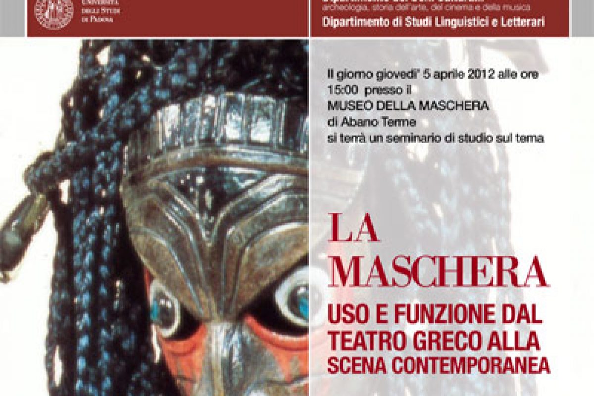 Seminario, 5 aprile 2012 “LA MASCHERA : uso e funzione dal teatro greco alla scena contemporanea” (Museo della Maschera, Abano Terme)