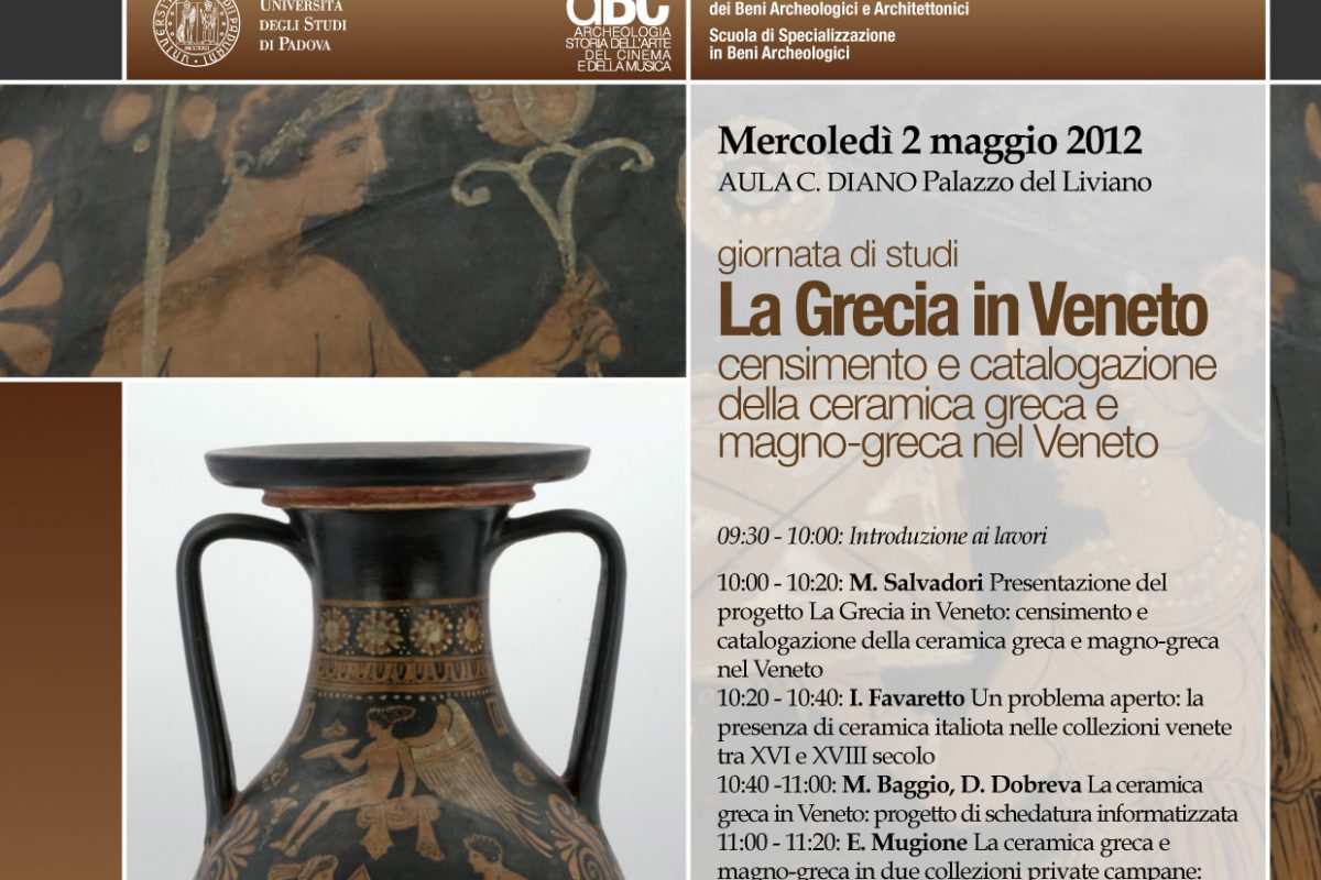 Giornata di studi, 2 maggio 2012 “La Grecia in Veneto: censimento e catalogazione della ceramica greca e magno-greca in Veneto” (Aula Diano, Palazzo del Liviano)