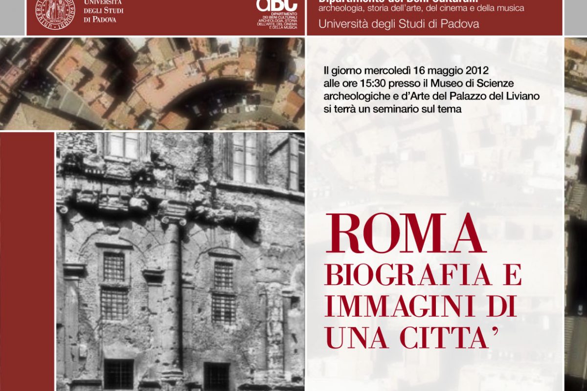 Seminario, 16 maggio 2012 “Roma: biografia e immagini di una città” (Museo, Palazzo del Liviano)