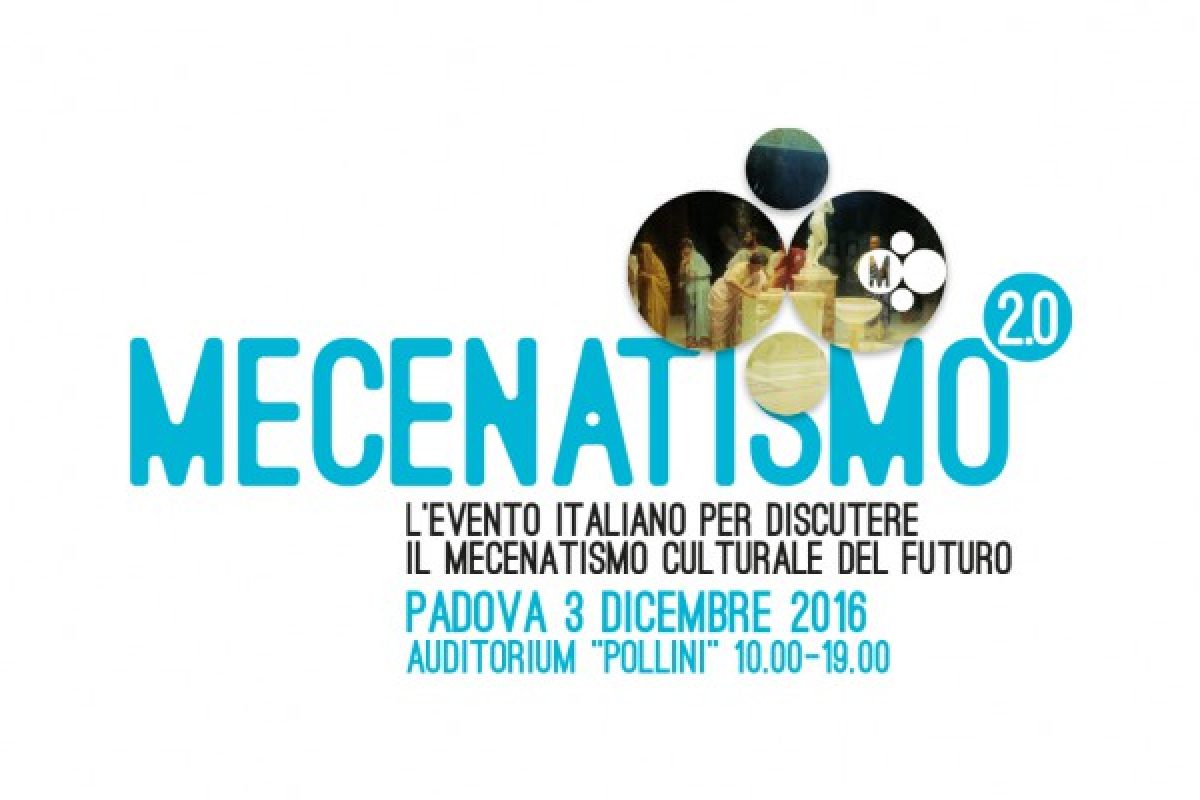 Mecenatismo 2.0: l’evento italiano per discutere il mecenatismo culturale del futuro (Padova, 3 dicembre 2016 – Auditorium “Pollini” 10:00-19:00)